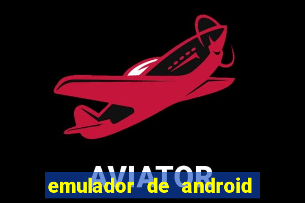 emulador de android para pc fraco